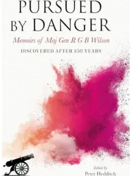 Pursued By Danger. Memoirs Of Maj Gen R G B Wilson - Discovered After 150 Years, Hardback/***