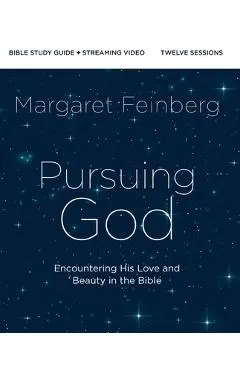 Pursuing God Bible Study Guide Plus Streaming Video: Encountering His Love and Beauty in the Bible - Margaret Feinberg