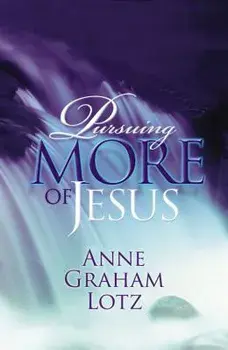 Pursuing More of Jesus, Paperback/Anne Graham Lotz
