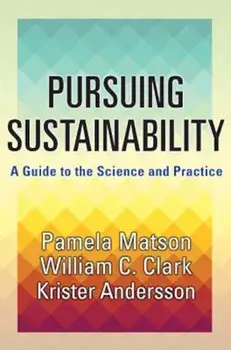 Pursuing Sustainability: A Guide to the Science and Practice, Hardcover/Pamela Matson