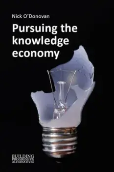 Pursuing the Knowledge Economy. A Sympathetic History of High-Skill, High-Wage Hubris, Paperback/***