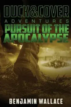 Pursuit of the Apocalypse: A Duck & Cover Adventure, Paperback/Benjamin Wallace