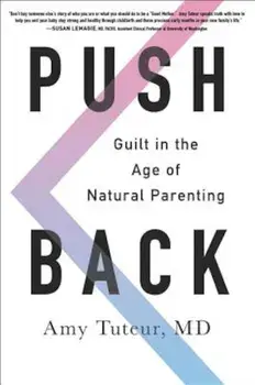 Push Back: Guilt in the Age of Natural Parenting, Paperback/Amy B. Tuteur