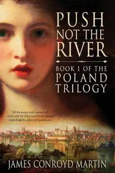 Push Not the River (the Poland Trilogy Book 1), Paperback/James Conroyd Martin