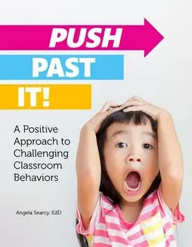 Push Past It!: A Positive Approach to Challenging Classroom Behaviors, Paperback/Angela Searcy