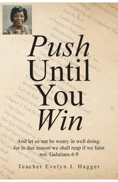 Push Until You Win - Teacher Evelyn J. Hagger