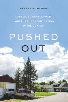 Pushed Out. Contested Development and Rural Gentrification in the US West, Paperback/Ryanne Pilgeram