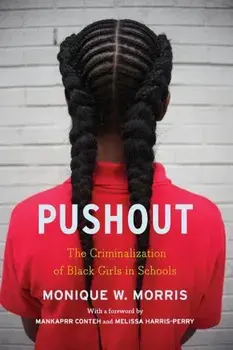 Pushout: The Criminalization of Black Girls in Schools, Paperback/Monique Morris
