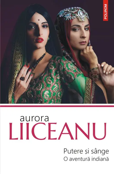 Putere si sange. O aventura indiana | Aurora Liiceanu