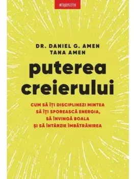 Puterea creierului/Daniel G. Amen, Tana Amen