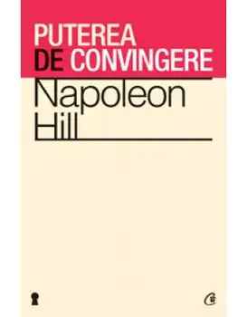 Puterea de convingere. Editia a III-a/Napoleon Hill