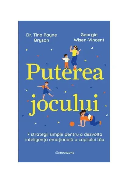 Puterea jocului. 7 strategii simple pentru a dezvolta inteligenta emotionala a copilului tau