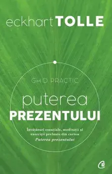 Puterea prezentului. Ghid practic. Editia a III-a/Eckhart Tolle