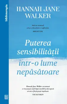 Puterea sensibilitatii intr-o lume nepasatoare/Hannah Jane Walker