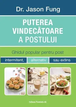 Puterea vindecatoare a postului. Ghidul popular pentru post. Editia a III-a/Jason Fung