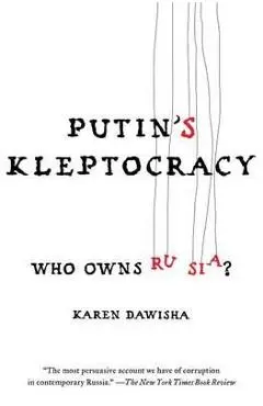 Putin's Kleptocracy - Karen Dawisha