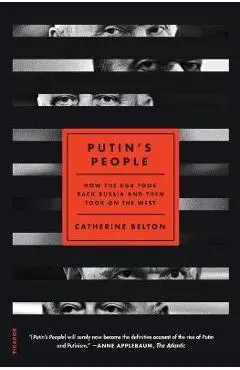 Putin's People: How the KGB Took Back Russia and Then Took on the West - Catherine Belton