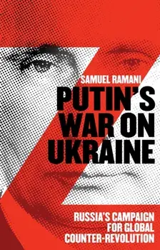 Putin’s War on Ukraine. Russia’s Campaign for Global Counter-Revolution, New ed, Paperback/Samuel Ramani
