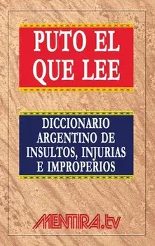 Puto el que lee. Diccionario argentino de insultos, injurias e improperios, Paperback/Pablo Marchetti