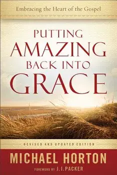 Putting Amazing Back Into Grace, Paperback/Michael Horton