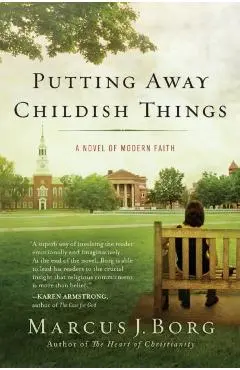 Putting Away Childish Things: A Novel of Modern Faith - Marcus J. Borg