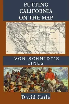 Putting California on the Map: Von Schmidt's Lines, Paperback/David Carle