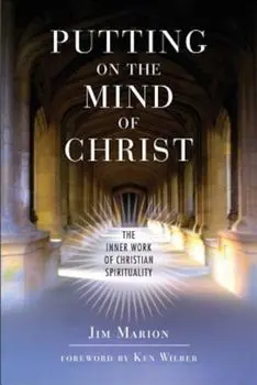 Putting on the Mind of Christ: The Inner Work of Christian Spirituality: The Inner Work of Christian Spirituality, Paperback/Jim Marion