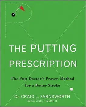 Putting Prescription: The Doctor's Proven Method for a Better Stroke, Hardcover/Craig L. Farnsworth