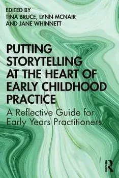 Putting Storytelling at the Heart of Early Childhood Practice. A Reflective Guide for Early Years Practitioners, Paperback/***