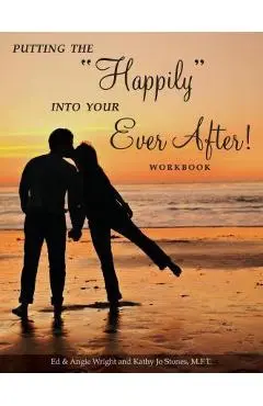 Putting the Happily Into Your Ever After!: Workbook - Ed &. Angie Wright