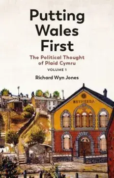Putting Wales First. The Political Thought of Plaid Cymru (Volume 1), Paperback/Richard Wyn Jones