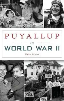 Puyallup in World War II, Hardcover/Hans Zeiger