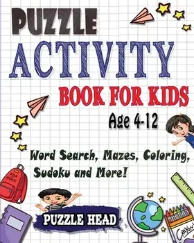 Puzzle Activity Book for kids Age 4-12: Word Search, Mazes, Coloring, Sudoku and More!, Paperback/Puzzle Head