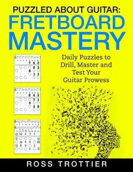 Puzzled about Guitar: Fretboard Mastery: Level 1: The First Position, Paperback/Ross Trottier