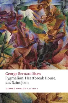 Pygmalion, Heartbreak House, and Saint Joan, Paperback/George Bernard Shaw