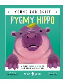 Pygmy Hippo (Young Zoologist). A First Field Guide to Moo Deng and Friends, Hardback/Neon Squid