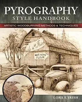 Pyrography Style Handbook: Artistic Woodburning Methods and 12 Step-By-Step Projects, Paperback/Lora S. Irish