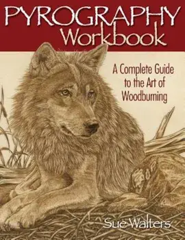 Pyrography Workbook: A Complete Guide to the Art of Woodburning, Paperback/Sue Walters