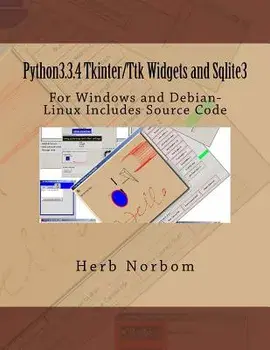 Python3.3.4 Tkinter/Ttk Widgets and Sqlite3: For Windows and Debian-Linux Includes Source Code, Paperback/Herb Norbom