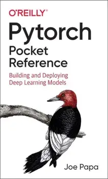Pytorch Pocket Reference: Building and Deploying Deep Learning Models, Paperback/Joe Papa