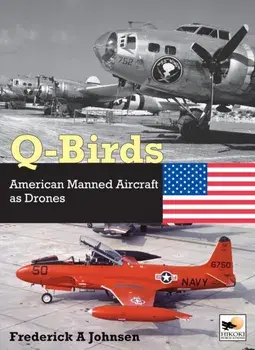 Q-Birds. The Impact of American Manned Aircraft as Drones, Hardback/Frederick A Johnsen