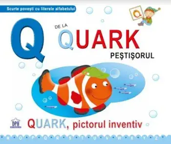 Q de la Quark pestisorul. Quark, pictorul inventiv/Greta Cencetti, Emanuela Carletti