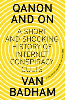 QAnon and On. A Short and Shocking History of Internet Conspiracy Cults, Paperback/Van Badham