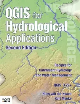 QGIS for Hydrological Applications - Second Edition: Recipes for Catchment Hydrology and Water Management, Paperback/Hans Van Der Kwast