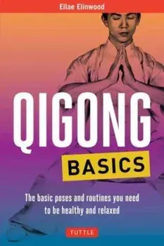 Qigong Basics. The Basic Poses and Routines you Need to be Healthy and Relaxed, Paperback/***