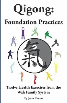 Qigong: Foundation Practices: Twelve Health Exercises from the Wah Family System, Paperback/John Munro