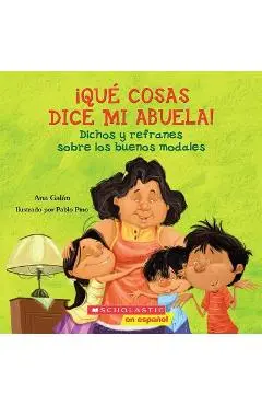 Qu� Cosas Dice Mi Abuela (the Things My Grandmother Says): (spanish Language Edition of the Things My Grandmother Says) - Ana Galan