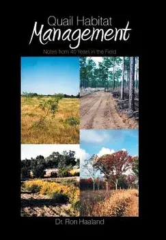 Quail Habitat Management: Notes from 40 Years in the Field, Hardcover/Ron Haaland
