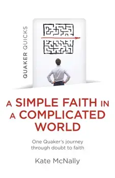 Quaker Quicks - A Simple Faith in a Complicated World. One Quaker's journey through doubt to faith, Paperback/Kate McNally