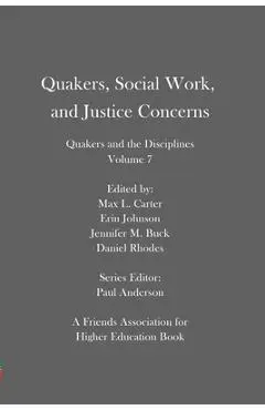 Quakers, Social Work, and Justice Concerns: Quakers and the Disciplines: Volume 7 - Erin Johnson